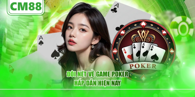 Đôi nét về game Poker hấp dẫn hiện nay