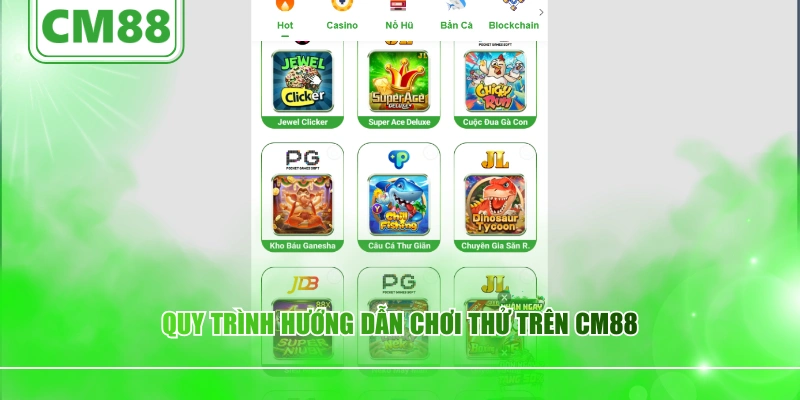Quy trình hướng dẫn chơi thử trên CM88