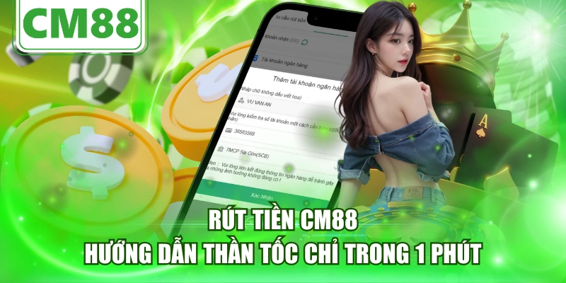 Rút Tiền CM88 - Hướng Dẫn Thần Tốc Chỉ Trong 1 Phút